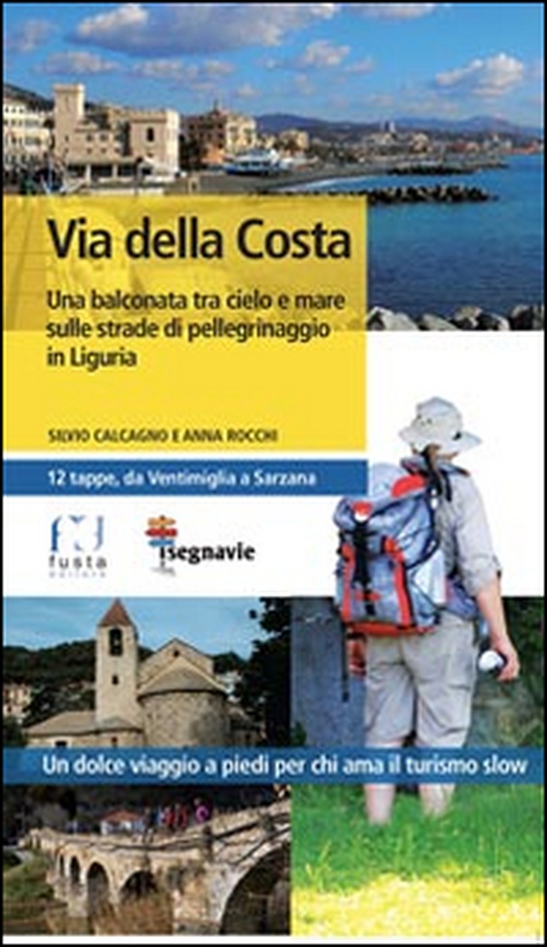 Via della Costa. Una balconata tra cielo e mare sulla strade di pellegrinaggio in Liguria - Librerie.coop Via della Costa. Una balconata tra cielo e mare sulla strade di pellegrinaggio in Liguria - Librerie.coop