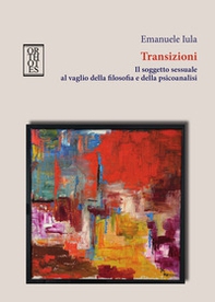 Transizioni. Il soggetto sessuale al vaglio della filosofia e della psicoanalisi - Librerie.coop