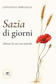 Sazia di giorni. Abitare la vita con metodo - Librerie.coop