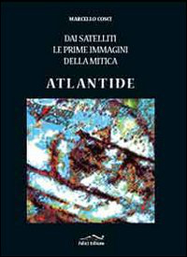 Dai satelliti le prime immagini della mitica Atlantide - Librerie.coop Dai satelliti le prime immagini della mitica Atlantide - Librerie.coop