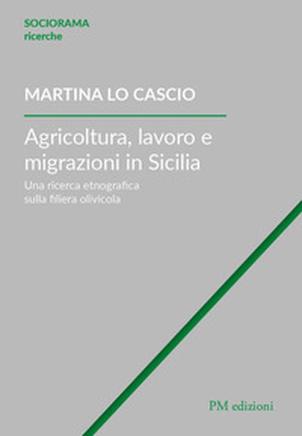 Agricoltura, lavoro e migrazioni in Sicilia. Una ricerca etnografica sulla filiera olivicola - Librerie.coop Agricoltura, lavoro e migrazioni in Sicilia. Una ricerca etnografica sulla filiera olivicola - Librerie.coop