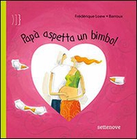 Papà aspetta un bimbo! - Librerie.coop