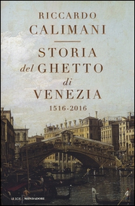 Storia del ghetto di Venezia. (1516-2016) - Librerie.coop