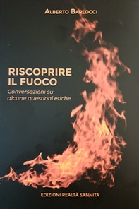 Riscoprire il fuoco. Conversazioni su alcune questioni etiche - Librerie.coop