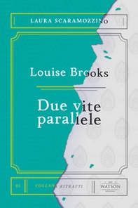Louise Brooks. Due vite parallele - Librerie.coop