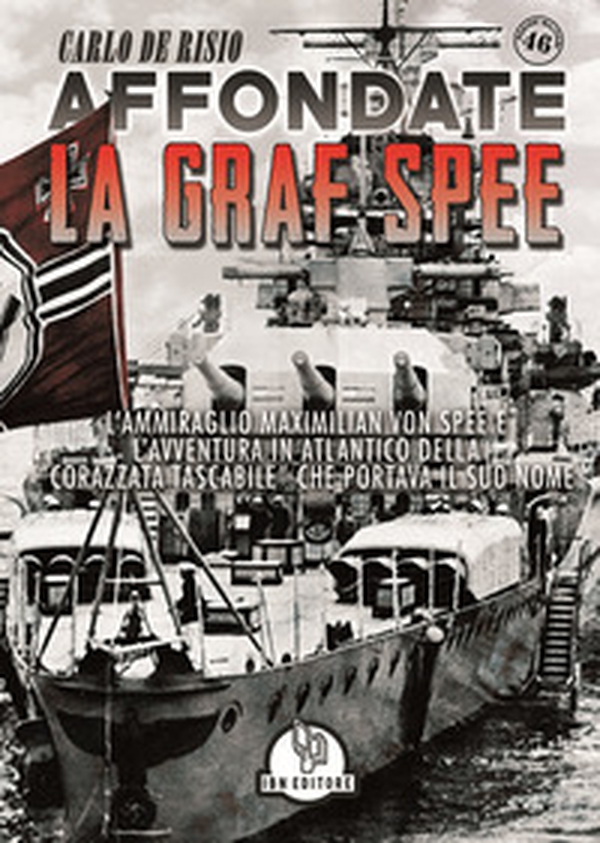 Affondate la Graf Spee. L'Ammiraglio Maximilian Von Spee e l'avventura in Atlantico della «corazzata tascabile» che portava il suo nome - Librerie.coop Affondate la Graf Spee. L'Ammiraglio Maximilian Von Spee e l'avventura in Atlantico della «corazzata tascabile» che portava il suo nome - Librerie.coop