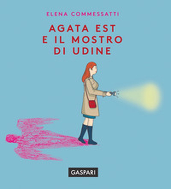 Agata Est e il mostro di Udine - Librerie.coop Agata Est e il mostro di Udine - Librerie.coop