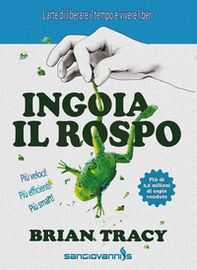 Ingoia il rospo. L'arte di liberare il tempo e vivere liberi - Librerie.coop