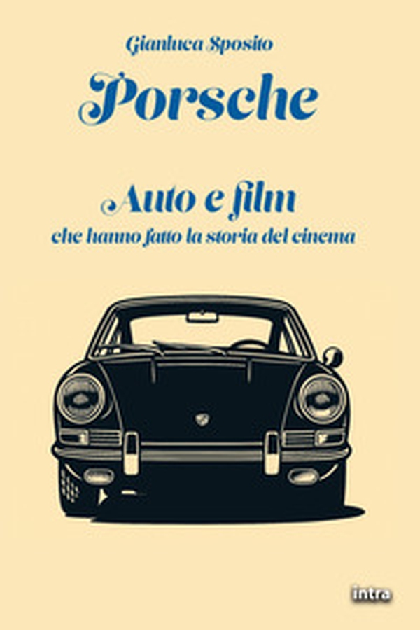 Porsche. Auto e film che hanno fatto la storia del cinema - Librerie.coop Porsche. Auto e film che hanno fatto la storia del cinema - Librerie.coop