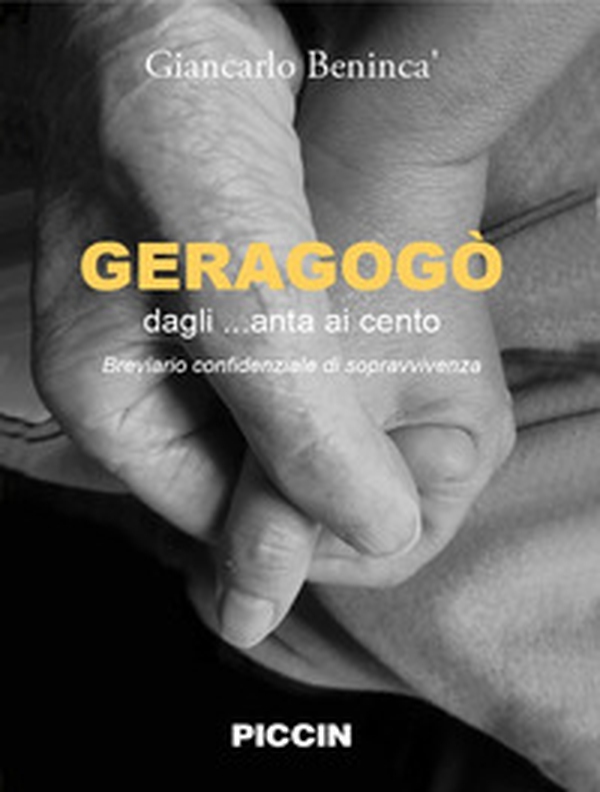 Geragogò. Dagli... anta ai cento. Breviario confidenziale di sopravvivenza - Librerie.coop Geragogò. Dagli... anta ai cento. Breviario confidenziale di sopravvivenza - Librerie.coop