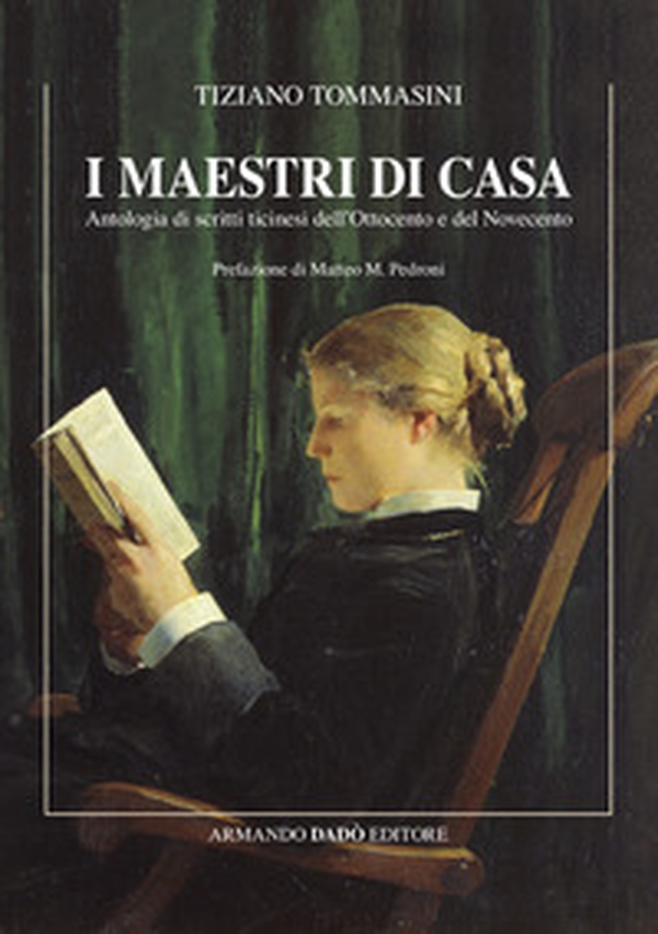 I maestri di casa. Antologia di scritti ticinesi dell'Ottocento e del Novecento - Librerie.coop I maestri di casa. Antologia di scritti ticinesi dell'Ottocento e del Novecento - Librerie.coop
