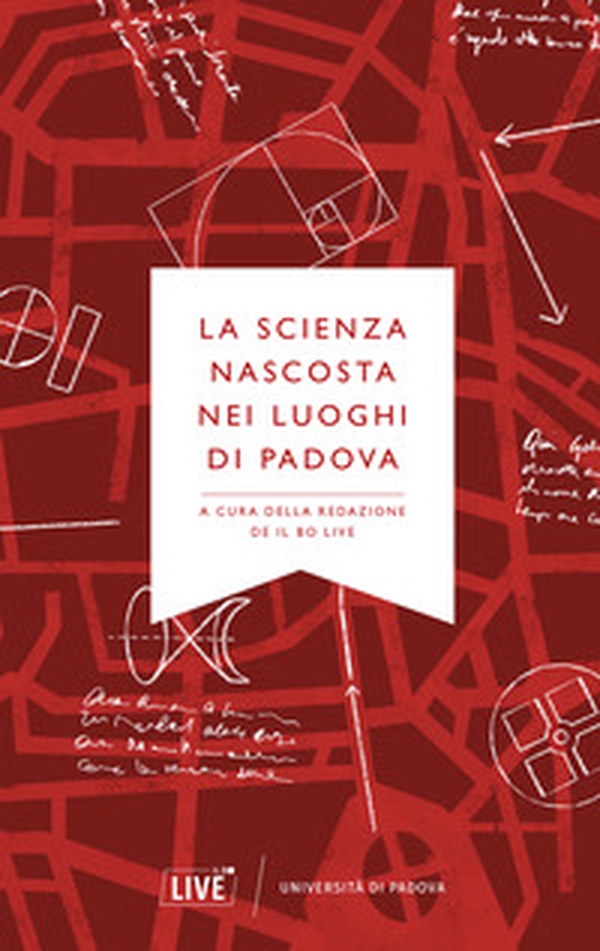 La scienza nascosta nei luoghi di Padova - Librerie.coop La scienza nascosta nei luoghi di Padova - Librerie.coop