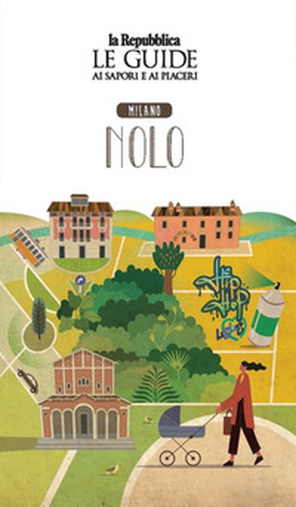 Milano Nolo. Quartiere Italia. Le guide ai sapori e ai piaceri - Librerie.coop Milano Nolo. Quartiere Italia. Le guide ai sapori e ai piaceri - Librerie.coop