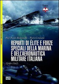 Reparti d'élite e forze speciali della marina e dell'aeronautica italiane. 1940-45 - Librerie.coop Reparti d'élite e forze speciali della marina e dell'aeronautica italiane. 1940-45 - Librerie.coop