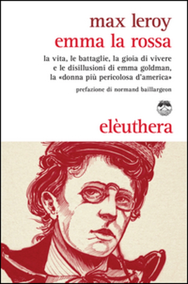 Emma la rossa. La vita, le battaglie, la gioia di vivere e le disillusioni di Emma Goldman, la «donna più pericolosa d'America» - Librerie.coop Emma la rossa. La vita, le battaglie, la gioia di vivere e le disillusioni di Emma Goldman, la «donna più pericolosa d'America» - Librerie.coop
