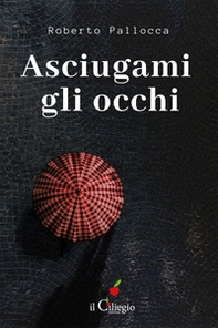 Asciugami gli occhi - Librerie.coop Asciugami gli occhi - Librerie.coop
