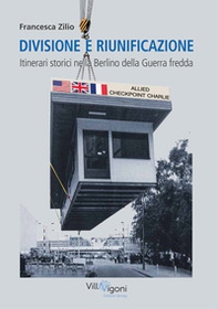 Divisione e riunificazione. Itinerari storici nella Berlino della Guerra fredda - Librerie.coop