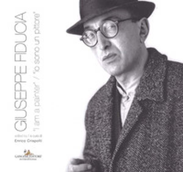 Giuseppe Fiducia. «I am a pinter»-«Io sono un pittore» - Librerie.coop Giuseppe Fiducia. «I am a pinter»-«Io sono un pittore» - Librerie.coop