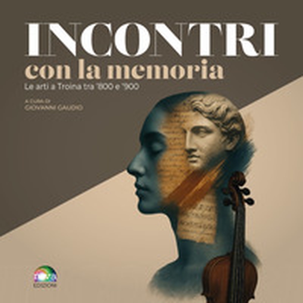 Incontri con la memoria. Le arti a Troina tra '800 e '900 - Librerie.coop