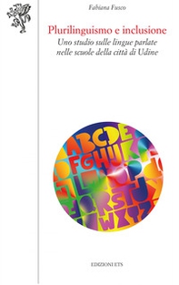 Plurilinguismo e inclusione. Uno studio sulle lingue parlate nelle scuole della città di Udine - Librerie.coop