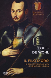 Il filo d'oro. Il romanzo della vita di Sant'Ignazio di Loyola - Librerie.coop