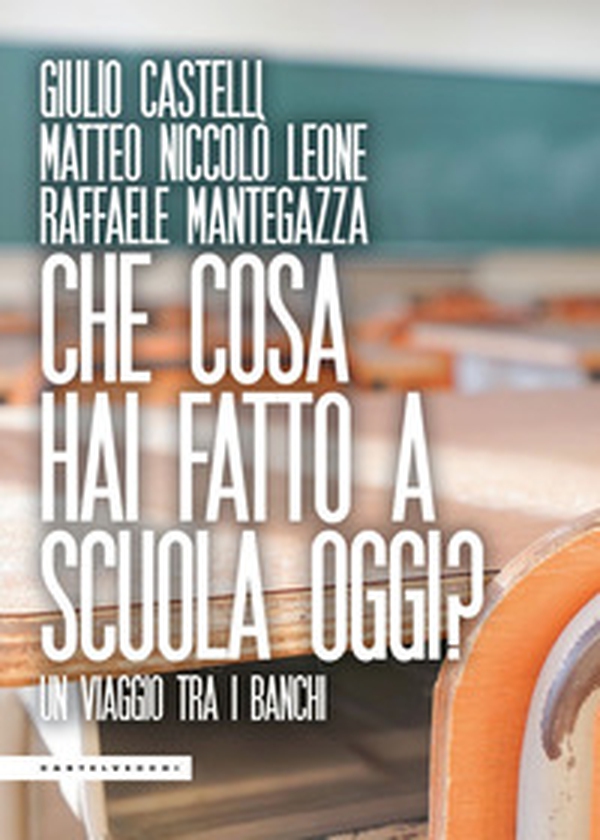 Che cosa hai fatto a scuola oggi? Un viaggio tra i banchi - Librerie.coop