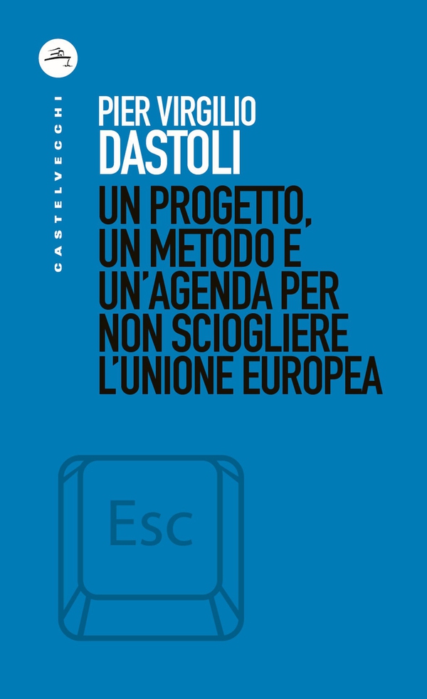 Un progetto, un metodo e un’agenda per non sciogliere l’Unione Europea - Librerie.coop Un progetto, un metodo e un’agenda per non sciogliere l’Unione Europea - Librerie.coop