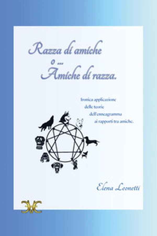 Razza di amiche o... amiche di razza. Ironica applicazione delle teorie dell'enneagramma ai rapporti tra amiche - Librerie.coop Razza di amiche o... amiche di razza. Ironica applicazione delle teorie dell'enneagramma ai rapporti tra amiche - Librerie.coop