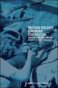 Passioni violente e memorie contrastate. Scene dal Novecento europeo - Librerie.coop Passioni violente e memorie contrastate. Scene dal Novecento europeo - Librerie.coop