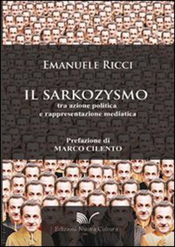 Il sarkozysmo. Tra azione politica e rappresentazione mediatica - Librerie.coop Il sarkozysmo. Tra azione politica e rappresentazione mediatica - Librerie.coop