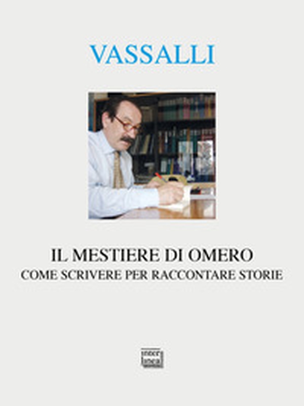 Il mestiere di Omero. Come scrivere per raccontare storie - Librerie.coop Il mestiere di Omero. Come scrivere per raccontare storie - Librerie.coop