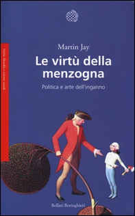 Le virtù della menzogna. Politica e arte dell'inganno - Librerie.coop Le virtù della menzogna. Politica e arte dell'inganno - Librerie.coop