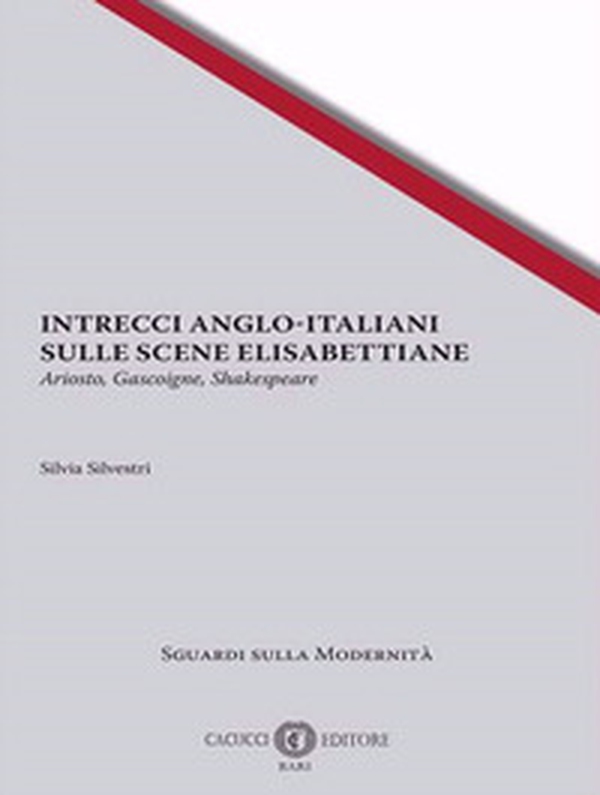 Intrecci anglo-italiani sulle scene elisabettiane. Ariosto, Gascoigne, Shakespeare - Librerie.coop Intrecci anglo-italiani sulle scene elisabettiane. Ariosto, Gascoigne, Shakespeare - Librerie.coop