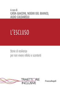 L'escluso. Storie di resilienza per non vivere infelici e scontenti - Librerie.coop