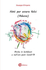 Nati per essere felici. (Adesso). Anche in lockdown e nell'era post Covid-19 - Librerie.coop Nati per essere felici. (Adesso). Anche in lockdown e nell'era post Covid-19 - Librerie.coop