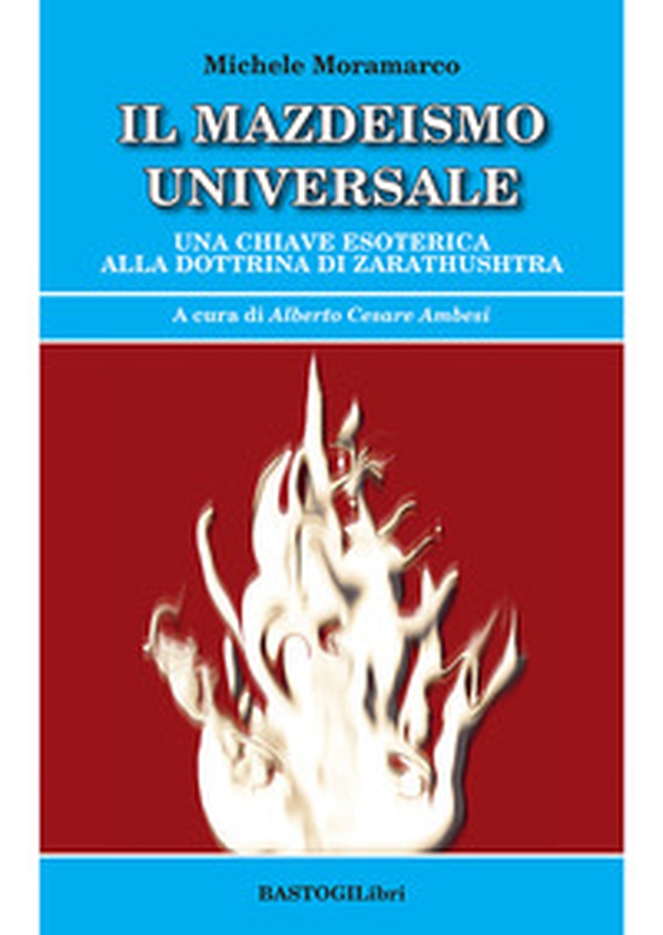 Il mazdeismo universale. Una chiave esoterica alla dottrina di Zarathushtra - Librerie.coop Il mazdeismo universale. Una chiave esoterica alla dottrina di Zarathushtra - Librerie.coop