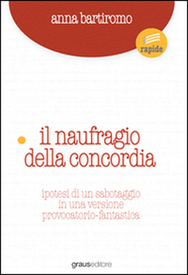 Naufragio concordia. Ipotesi di un sabotaggio in una versione provocatorio-fantastica - Librerie.coop Naufragio concordia. Ipotesi di un sabotaggio in una versione provocatorio-fantastica - Librerie.coop