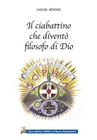 Il ciabattino che diventò filosofo di Dio. Cinque testi per conoscere il primo filosofo e teosofo tedesco - Librerie.coop Il ciabattino che diventò filosofo di Dio. Cinque testi per conoscere il primo filosofo e teosofo tedesco - Librerie.coop
