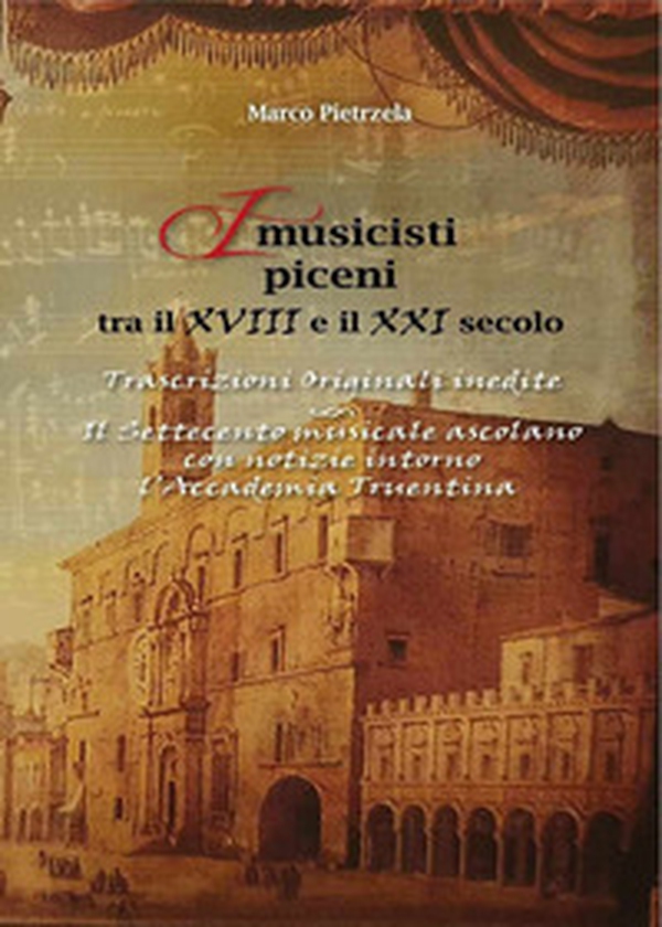 I musicisti piceni tra il XVIII e il XXI secolo - Vol. 2 - Librerie.coop I musicisti piceni tra il XVIII e il XXI secolo - Vol. 2 - Librerie.coop
