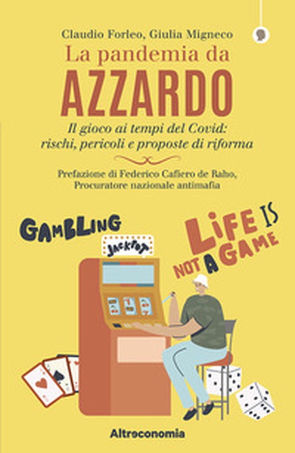 La pandemia da azzardo. Il gioco ai tempi del Covid: rischi, pericoli e proposte di riforma - Librerie.coop La pandemia da azzardo. Il gioco ai tempi del Covid: rischi, pericoli e proposte di riforma - Librerie.coop