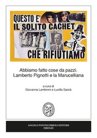 Abbiamo fatto cose da pazzi. Lamberto Pignotti e la Marucelliana - Librerie.coop