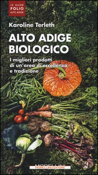 Alto Adige biologico. I migliori prodotti di un'area di eccellenza e tradizione - Librerie.coop