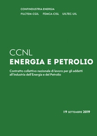 C.C.N.L. energia e petrolio. Contratto collettivo nazionale di lavoro per gli addetti all'industria dell'energia e del petrolio - Librerie.coop