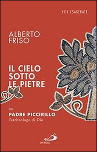 Il cielo sotto le pietre. Padre Piccirillo, l'archeologo di Dio - Librerie.coop