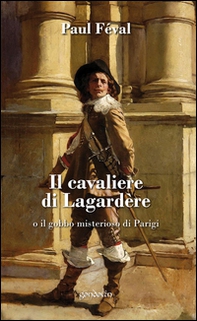 Il cavaliere di Lagardère o il gobbo misterioso di Parigi - Librerie.coop Il cavaliere di Lagardère o il gobbo misterioso di Parigi - Librerie.coop