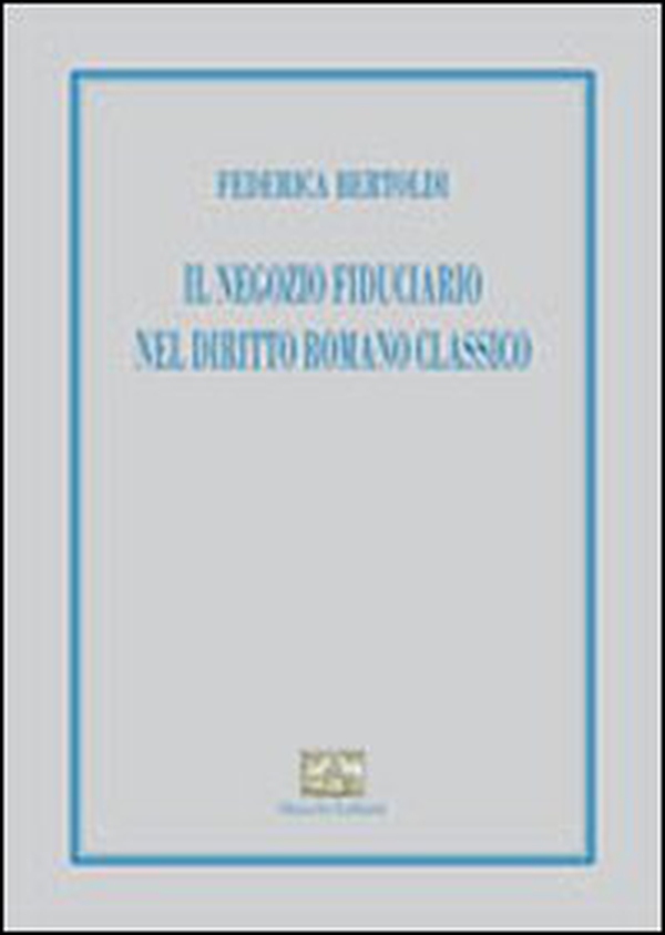 Il negozio fiduciario nel diritto romano classico - Librerie.coop Il negozio fiduciario nel diritto romano classico - Librerie.coop