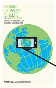 Cheese! Un mondo di selfie. Fenomenologie d'oggi - Librerie.coop Cheese! Un mondo di selfie. Fenomenologie d'oggi - Librerie.coop