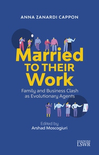 Married to their work. Family and business clash as evolutionary agent - Librerie.coop