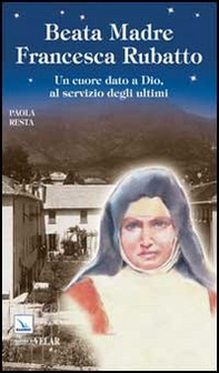 Santa Madre Francesca Rubatto. Un cuore dato a Dio, al servizio degli ultimi - Librerie.coop Santa Madre Francesca Rubatto. Un cuore dato a Dio, al servizio degli ultimi - Librerie.coop