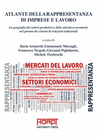 Atlante della rappresentanza di imprese e lavoro. La geografia dei settori produttivi e delle attività economiche nel prisma dei sistemi di relazioni industriali - Librerie.coop